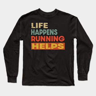 Life Happens Running Helps Funny Running Lover Long Sleeve T-Shirt